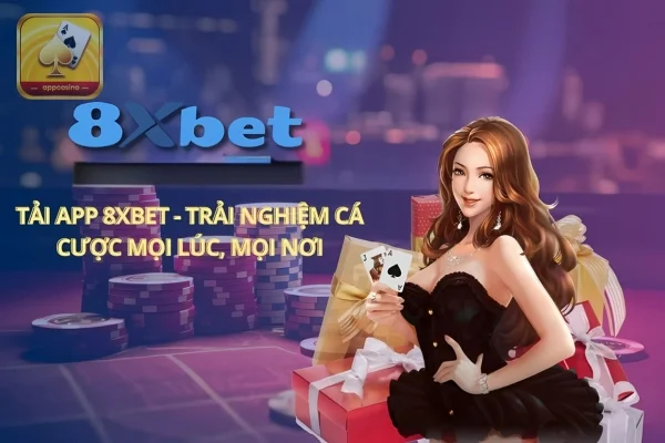 App casino 8xbet - Địa chỉ đáng tin cậy dành cho mọi người chơi