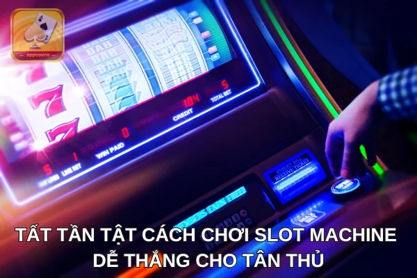 Tất tần tật cách chơi slot machine dễ thắng cho tân thủ